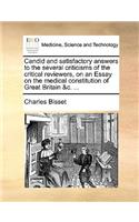 Candid and Satisfactory Answers to the Several Criticisms of the Critical Reviewers, on an Essay on the Medical Constitution of Great Britain &c. ...