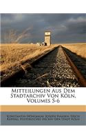 Mitteilungen Aus Dem Stadtarchiv Von Koln, Volumes 5-6