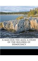 A Man for the Ages; A Story of the Builders of Democracy