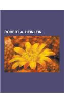 Robert A. Heinlein: Nouvelle de Robert A. Heinlein, Roman de Robert A. Heinlein, Starship Troopers, En Terre Etrangere, Revolte Sur La Lun