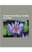 Argentine Female Tennis Players: Adriana Villagran, Andrea Benitez, Aranza Salut, Betina Jozami, Bettina Fulco, Clarisa Fernandez, Federica Haumuller,(English)