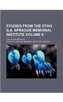 Studies from the Otho S.A. Sprague Memorial Institute Volume 6; Collected Reprints