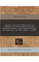 Lazarus His Rest Preached in a Sermon at the Funerall of Mr. Ephraim Udall, That Famous Divine in London / By Tho. Reeve ... (1647)