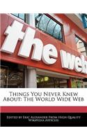 Things You Never Knew about: The World Wide Web
