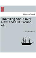 Travelling about Over New and Old Ground, Etc.: (English)