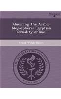 Queering the Arabic Blogosphere: Egyptian Sexuality Online