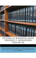 Ottonis Et Rahewini Gesta Friderici I. Imperatoris Volume 46