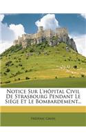 Notice Sur L'hôpital Civil De Strasbourg Pendant Le Siège Et Le Bombardement...