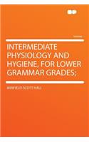 Intermediate Physiology and Hygiene, for Lower Grammar Grades;
