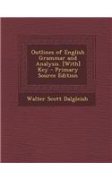 Outlines of English Grammar and Analysis. [With] Key - Primary Source Edition