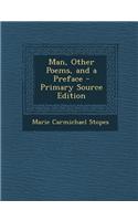 Man, Other Poems, and a Preface - Primary Source Edition
