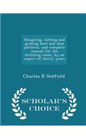Designing, Cutting and Grading Boot and Shoe Patterns, and Complete Manual for the Stitching Room, by an Expert of Thirty Years - Scholar's Choice Edition