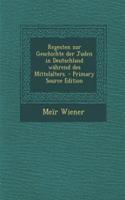Regesten Zur Geschichte Der Juden in Deutschland Wahrend Des Mittelalters. - Primary Source Edition