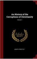 An History of the Corruptions of Christianity; Volume 1