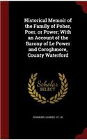 Historical Memoir of the Family of Poher, Poer, or Power; With an Account of the Barony of Le Power and Coroghmore, County Waterford