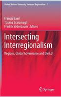 Intersecting Interregionalism: Regions, Global Governance and the Eu: (United Nations University Series on Regionalism)