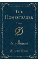 The Homesteader: A Novel (Classic Reprint)(English)