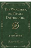 The Wanderer, or Female Difficulties, Vol. 2 of 5 (Classic Reprint): (English)