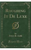 Roughing It de Luxe (Classic Reprint)