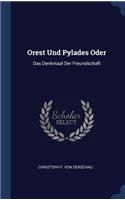 Orest Und Pylades Oder: Das Denkmaal Der Freundschaft