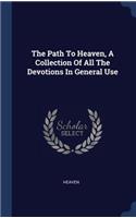 The Path To Heaven, A Collection Of All The Devotions In General Use
