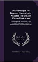 Prize Designs for Covered Homesteads, Adapted to Farms of 200 and 500 Acres: Together With an Introductory Essay on the Principles and Practical Management of Covered Homesteads