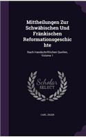 Mittheilungen Zur Schwäbischen Und Fränkischen Reformationsgeschichte