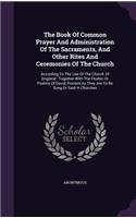 Book Of Common Prayer And Administration Of The Sacraments, And Other Rites And Ceremonies Of The Church