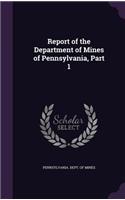 Report of the Department of Mines of Pennsylvania, Part 1
