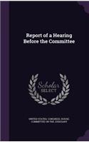 Report of a Hearing Before the Committee: (English)