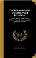 The Relation Between Dependency and Retardation: A Study of 1,351 Public School Children Known to the Minneapolis Associated Charities