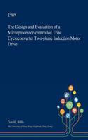 The Design and Evaluation of a Microprocessor-Controlled Triac Cycloconverter Two-Phase Induction Motor Drive: (English)