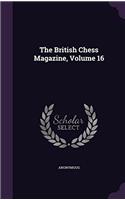 THE BRITISH CHESS MAGAZINE; VOLUME 16