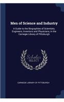 Men of Science and Industry: A Guide to the Biographies of Scientists, Engineers, Inventors and Physicians, in the Carnegie Library of Pittsburgh