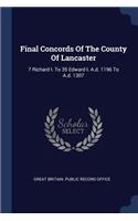 Final Concords Of The County Of Lancaster: 7 Richard I. To 35 Edward I. A.d. 1196 To A.d. 1307