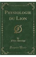 Physiologie Du Lion (Classic Reprint)