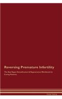 Reversing Premature Infertility the Raw Vegan Detoxification & Regeneration Workbook for Curing Patients