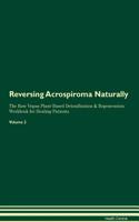 Reversing Acrospiroma Naturally The Raw Vegan Plant-Based Detoxification & Regeneration Workbook for Healing Patients. Volume 2