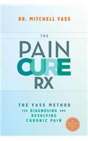 The Pain Cure RX: The Yass Method for Diagnosing and Resolving Chronic Pain