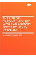 The Life of Cardinal Wolsey. With Explanatory Notes by Henry Ketcham: (English)