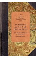 Address by the New York Historical Society: Of the Two Hundredth Birth Day of Mr. William Bradford Who Introduced the Art of Printing Into the Middle Colonies by British America