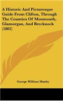 A Historic And Picturesque Guide From Clifton, Through The Counties Of Monmouth, Glamorgan, And Brecknock (1802)