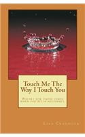 Touch Me The Way I Touch You