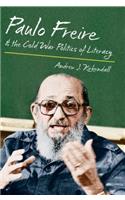 Paulo Freire and the Cold War Politics of Literacy