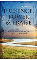 Presence, Power & Praise: Poetic Reflections on the Glory of God