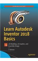 Learn Autodesk Inventor 2018 Basics: 3D Modeling, 2D Graphics, and Assembly Design
