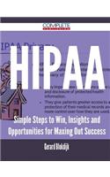 Hipaa - Simple Steps to Win, Insights and Opportunities for Maxing Out Success
