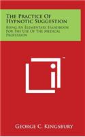 The Practice of Hypnotic Suggestion: Being an Elementary Handbook for the Use of the Medical Profession