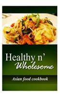 Healthy n' Wholesome - Asian Food Cookbook