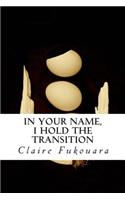 In Your Name, I Hold the Transition